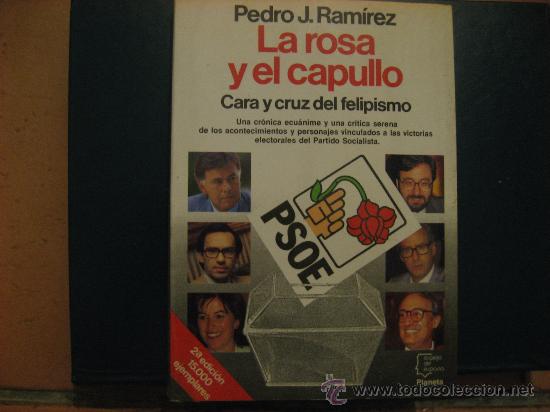 Second hand books: LA ROSA Y EL CAPULLO,CARA Y CRUZ DEL FELIPISMO.PEDRO J.RAMIREZ,256 PAGINAS,BIEN CONSERVADO
