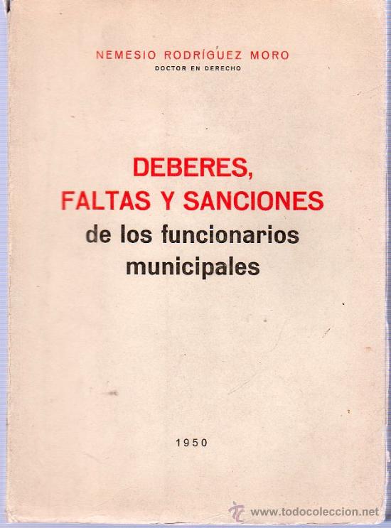 Second hand books: DEBERES, FALTAS Y SANCIONES DE LOS FUNCIONARIOS MUNICIPALES. 1950. NEMESIO RODRIGUEZ MORO.