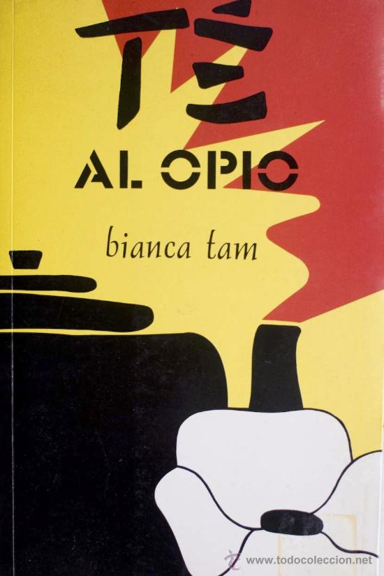 Libros de segunda mano: T&Eacute; AL OPIO / BIANCA TAM. EDICIONES B. 1&ordf; EDICI&Oacute;N. - Foto 1
