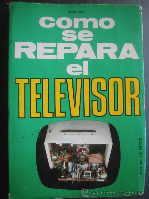 Libros de segunda mano: C&Oacute;MO SE REPARA EL TELEVISOR.  VOLPI, Jorge. 1972 - Foto 1