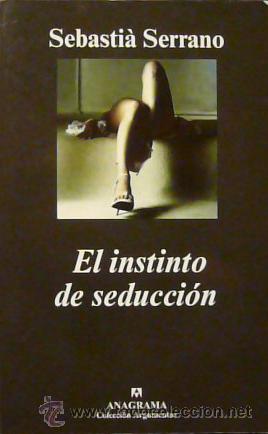 Libros de segunda mano: EL INSTINTO DE SEDUCCI&Oacute;N / SEBASTI&Agrave; SERRANO . ANAGRAMA EDITORIAL. 1&ordf; EDICI&Oacute;N. - Foto 1