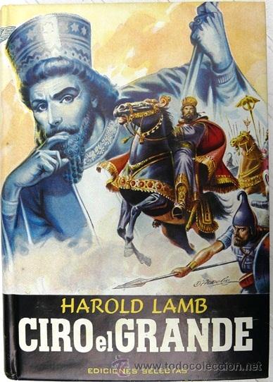 Libros de segunda mano: CIRO EL GRANDE - HAROLD LAMB - EDICIONES SELECTAS - 320 PAG - A&Ntilde;O 1963 - - Foto 1