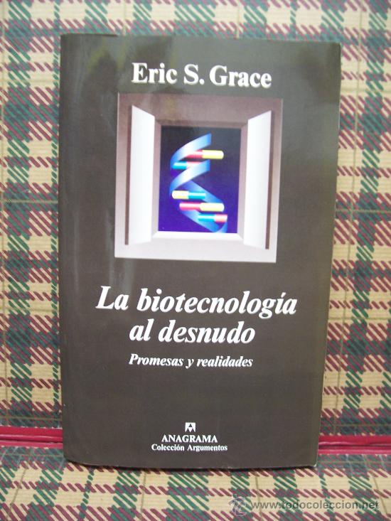 Libros de segunda mano: LA BIOTECNOLOG&Iacute;A AL DESNUDO - ERIC S. GRACE - ED. ANAGRAMA 1998 - Foto 1