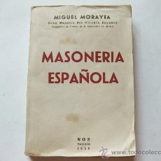 Libros de segunda mano: MASONERIA ESPAÑOLA - MIGUEL MORAYTA - GRAN MAESTRE DEL ORIENTE ESPAÑOL - MADRID 1956