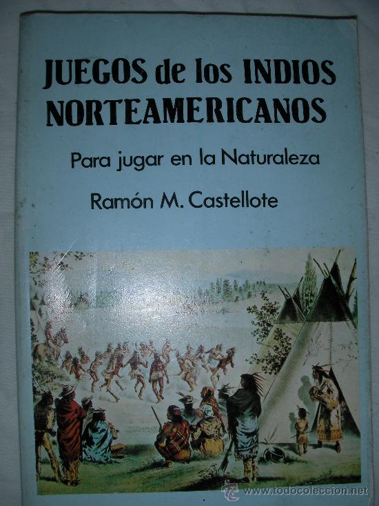 Second hand books: JUEGOS DE LOS INDIOS NORTEAMERICANOS PARA JUGAR EN LA NATURALEZA DE RAMON M. CASTELLOTE