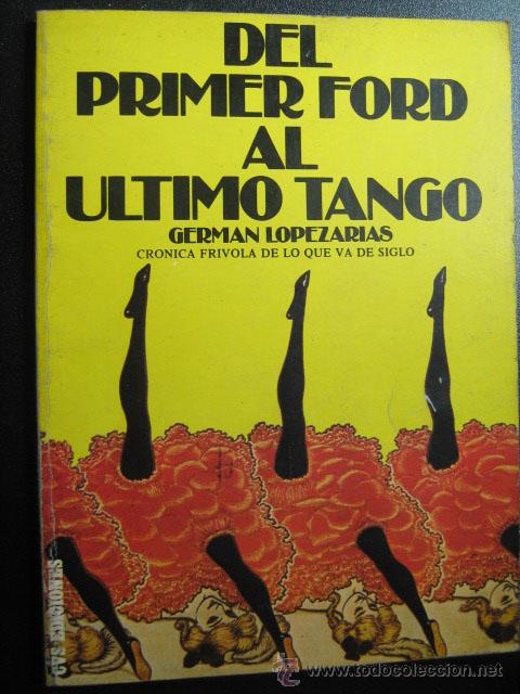 Libros de segunda mano: DEL PRIMER FORD AL &Uacute;LTIMO TANGO. L&Oacute;PEZ ARIAS, Germ&aacute;n. 1974 - Foto 1