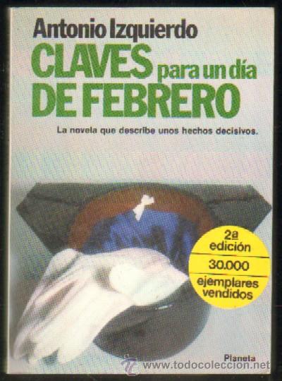 Second hand books: CLAVES PARA UN DIA DE FEBRERO. IZQUIERDO, ANTONIO. A-GOLPE-037 ,2