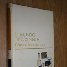 Libros de segunda mano: CÓMO SE HACEN LAS COSAS (EL MUNDO DE LOS NIÑOS Nº 8) DE ED. SALVAT EN BARCELONA 1973. Lote 27910054