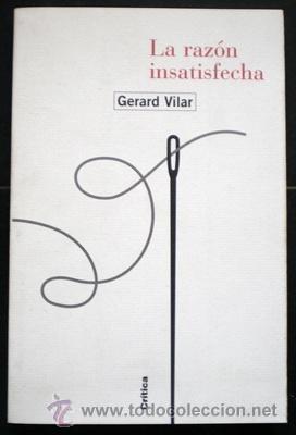 Libros de segunda mano: La raz&oacute;n insatisfecha - Gerard Vilar - Cr&iacute;tica 1999 - Foto 1