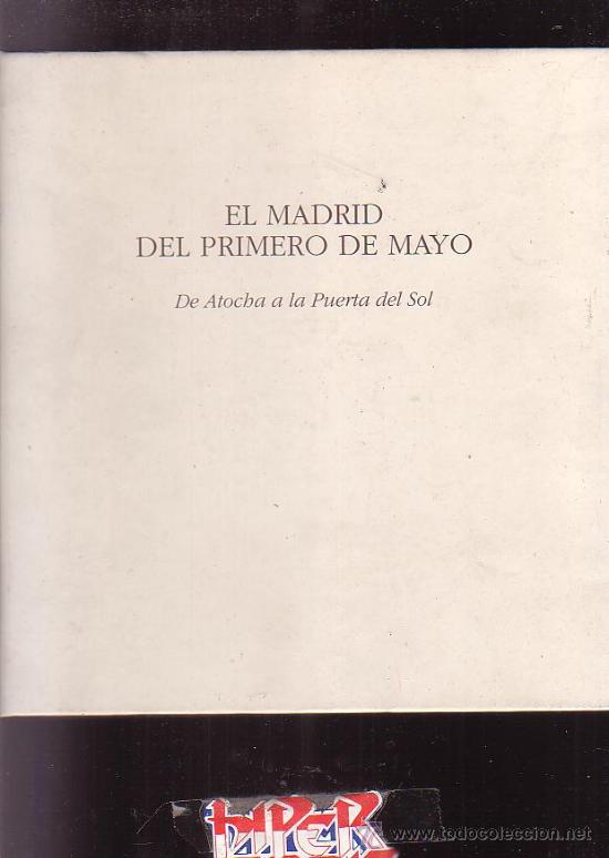 Gebrauchte B&uuml;cher: EL MADRID DEL PRIMERO DE MAYO, De Atocha a la Puerta del Sol /por: francisco javier lopez martin