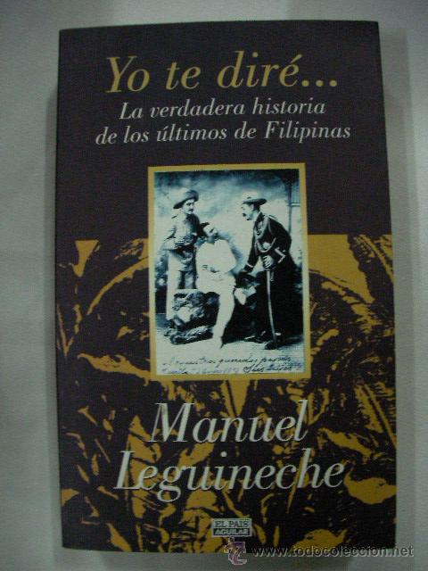 Second hand books: YO TE DIRE.....LA VERDADERA HISTORIA DE LOS ULTIMOS DE FILIPINAS DE MANUEL DE LEGUINECHE