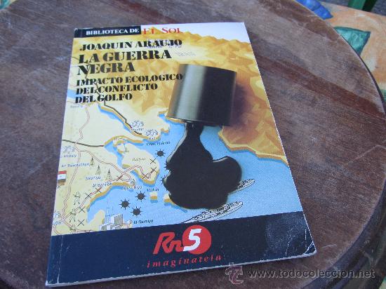 Second hand books: LA GUERRA NEGRA(IMPACTO ECOL&Oacute;GICO DEL CONFLICTO DEL GOLFO);JOAQUIN ARAUJO;EL SOL 1991