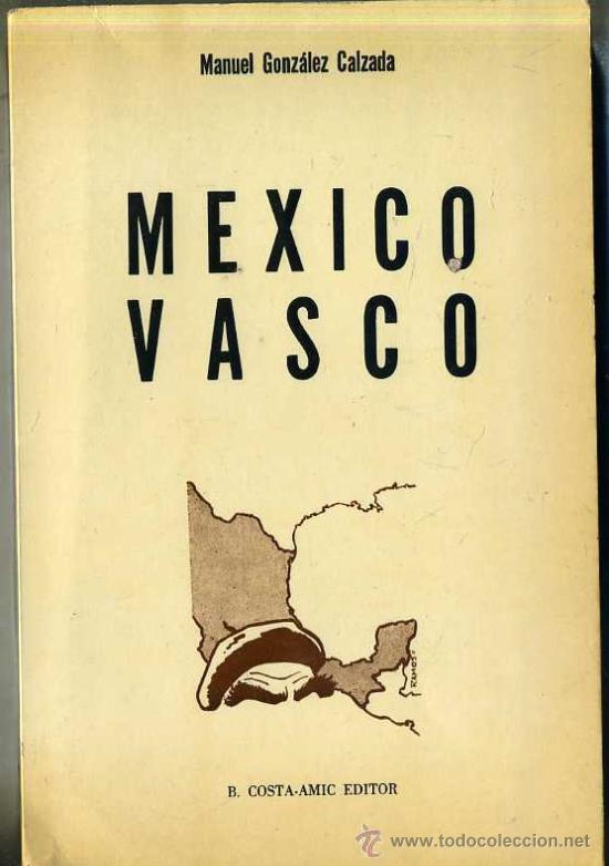 Libros de segunda mano: MANUEL GONZ&Aacute;LEZ CALZADA : M&Eacute;XICO VASCO (1975) - Foto 1