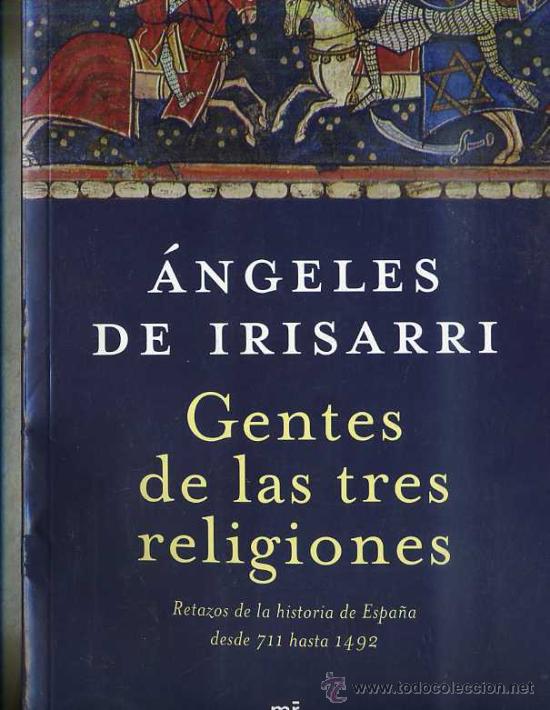 Gebrauchte B&uuml;cher: &Aacute;NGELES DE IRISARRI : GENTES DE LAS TRES RELIGIONES (2007) RETAZOS DE H&ordf; DE ESPA&Ntilde;A DEL 711 AL 1492