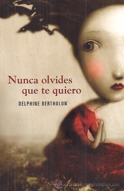 Gebrauchte B&uuml;cher: NUNCA OLVIDES QUE TE QUIERO DELPHINE BERTHOLON ED GRIJALBO 2010 1&ordf; EDICI&Oacute;N TRADUCCI&Oacute;N CARME GERON&Egrave;S