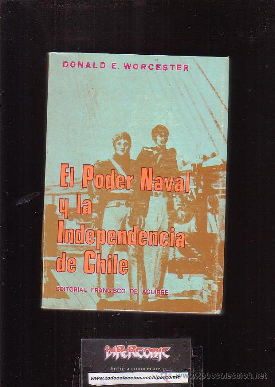 Libros de segunda mano: EL PODER NAVAL Y LA INDEPENDENCIA DE CHILE /POR: DONALD E. WORCESTER ( EDITADO 191 ) - Foto 1