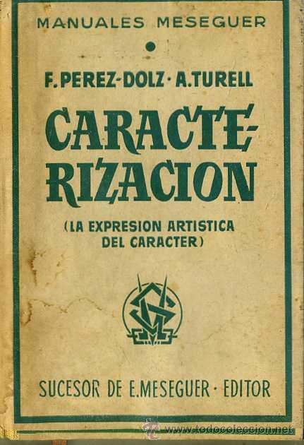 Libri di seconda mano: F. P&Eacute;REZ-DOLZ Y A. TURELL : CARACTERIZACI&Oacute;N, LA EXPRESI&Oacute;N ART&Iacute;STICA DEL CAR&Aacute;CTER (1955)
