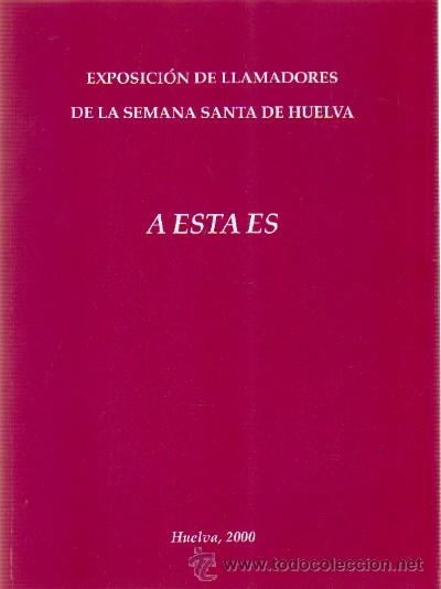 Libros de segunda mano: A ESTA ES EXPOSICION DE LLAMADORES DE LA SEMANA SANTA DE HUELVA   SS-093