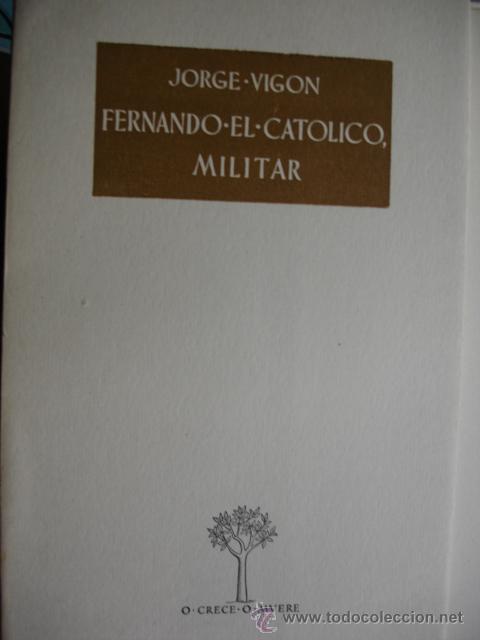 Libros de segunda mano: FERNANDO EL CATOLICO.MILITAR.JORGE VIGON.52 PG.1951 - Foto 1