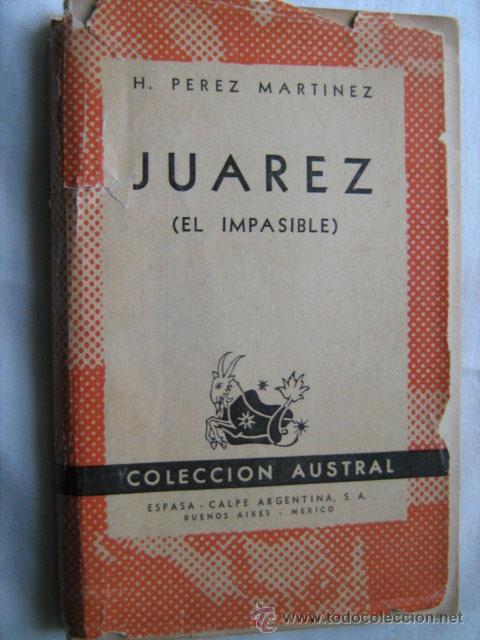 Libros de segunda mano: JU&Aacute;REZ (EL IMPASIBLE). P&Eacute;REZ MART&Iacute;NEZ, H. 1945 Austral 531 - Foto 1