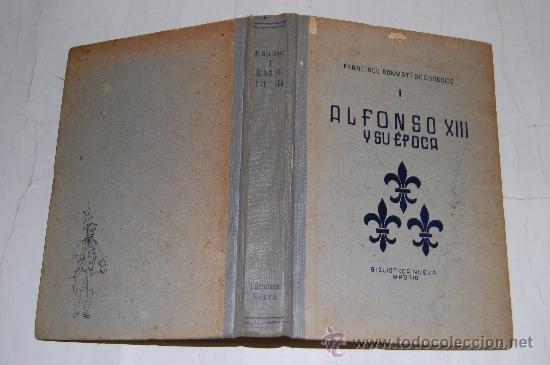Libros de segunda mano: Alfonso XIII y su &eacute;poca. FRANCISCO BONMAT&Iacute; DE CODECIDO PX26642 - Foto 1