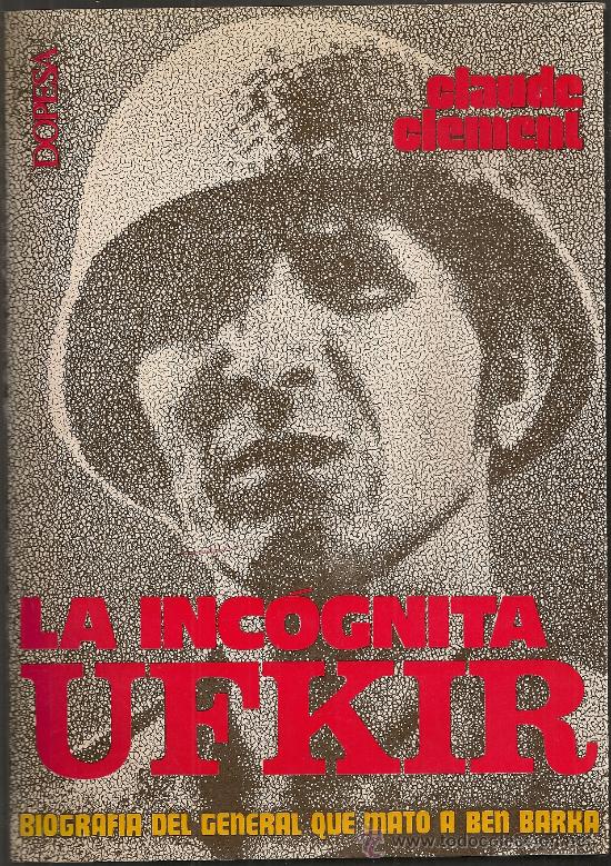 Libros de segunda mano: La incognita Ufkir, biografia del general que mato a Ben Barka / C. Clement. Historia Marruecos
