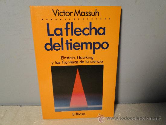 Libros de segunda mano: LA FLECHA DEL TIEMPO.EINSTEIN.HAWKING Y LAS FRONTERAS DE LA CIENCIA--VICTOR MASSUH