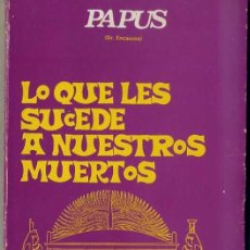 Libros de segunda mano: PAPUS : LO QUE LES SUCEDE A NUESTROS MUERTOS (CARCAMO, 1978) ESPIRITISMO. Lote 31011925