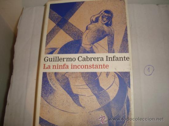 Libros de segunda mano: LA NINFA INCONSTANTE DE GUILLERMO CABRERA INFANTE REF 1 - Foto 1