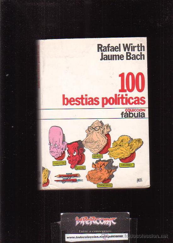 Libros de segunda mano: COLECCI&Oacute;N F&Aacute;BULA , 100 BESTIAS POL&Iacute;TICAS / Autor: RAFAEL WIRTH, JAUME BACH
