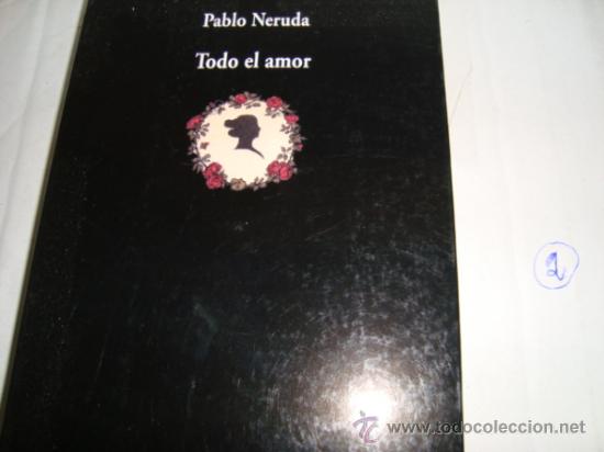 Libros de segunda mano: TODO EL AMOR. PABLO NERUDA. - Foto 1