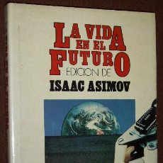 Libros de segunda mano: LA VIDA EN EL FUTURO POR ISAAC ASIMOV DE DEBATE / CÍRCULO DE LECTORES BARCELONA 1985 PRIMERA EDICIÓN