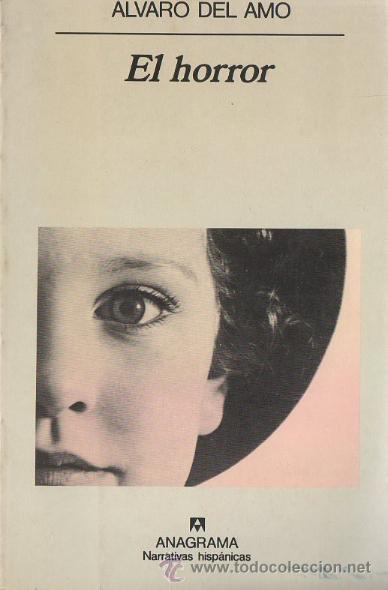 Libros de segunda mano: &Aacute;LVARO DEL AMO / EL HORROR . ED. ANAGRAMA . 1&ordf; EDICI&Oacute;N . - Foto 1