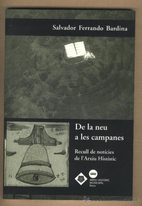 Libros de segunda mano: De la neu a les campanes / Salvador Ferrando Bardina Recull de not&iacute;cies de l'Arxiu Hist&ograve;ric Reus