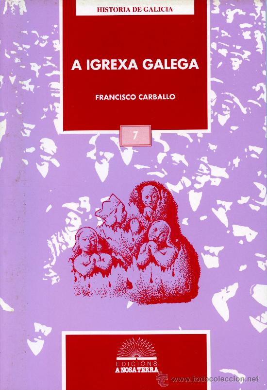 Gebrauchte B&uuml;cher: Carballo, Francisco. A igrexa galega. Vigo: A Nosa Terra, 1995