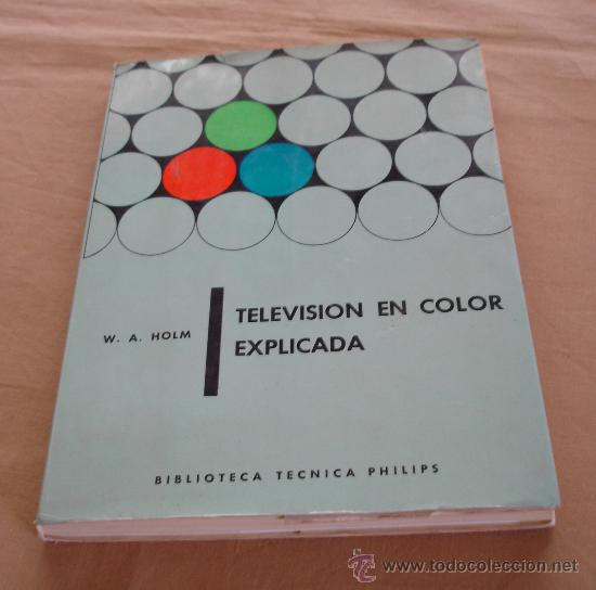 Libros de segunda mano: TELEVISION EN COLOR EXPLICADA - W.A. HOLM - 1965 - Foto 1