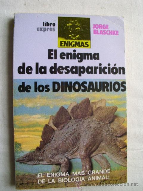 Libros de segunda mano: EL ENIGMA DE LA DESAPARICI&Oacute;N DE LOS DINOSAURIOS. BLASCHKE, Jorge. 1989 - Foto 1
