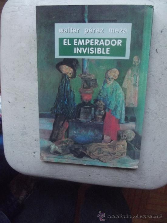 Libros de segunda mano: EL EMPERADOR INVISIBLE  DE WALTER P&Eacute;REZ MEZA - Foto 1