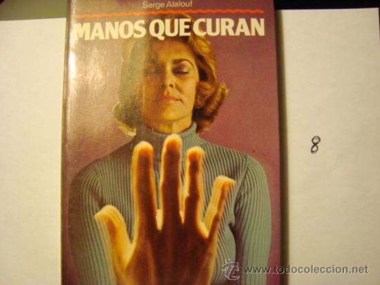 Libros de segunda mano: MANOS QUE CURAN, SERGE ALALOUF, MARTINEZ ROCA. 8. - Foto 1