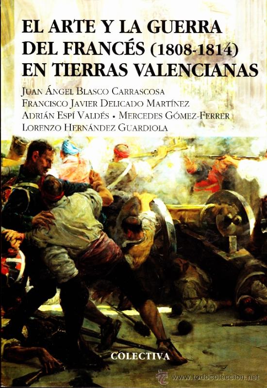 Libros de segunda mano: EL ARTE Y LA GUERRA DEL FRANC&Eacute;S (1808-1814) EN TIERRAS VALENCIANAS--COLECTIVA