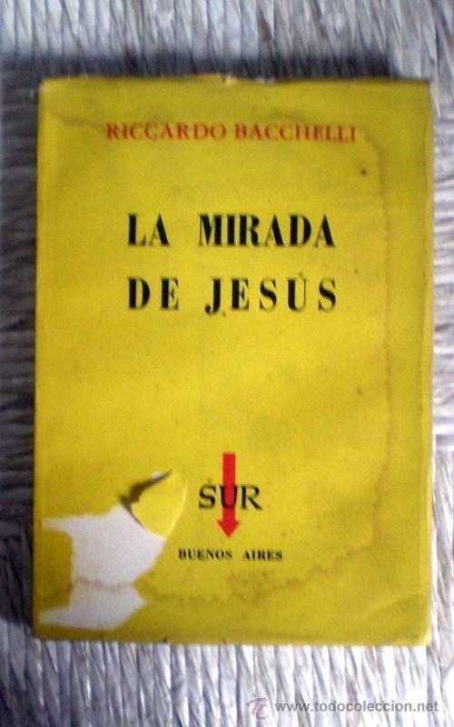Libros de segunda mano: LA MIRADA DE JES&Uacute;S;RICCARDO BACCHELLI,SUR 1957 - Foto 1