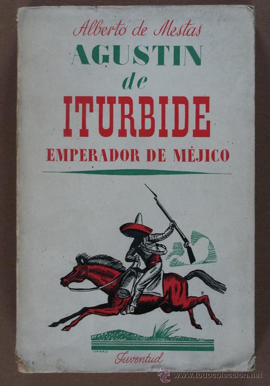 Gebrauchte B&uuml;cher: Agustin de Iturbide. Emperador de M&eacute;jico. Alberto de Mesta