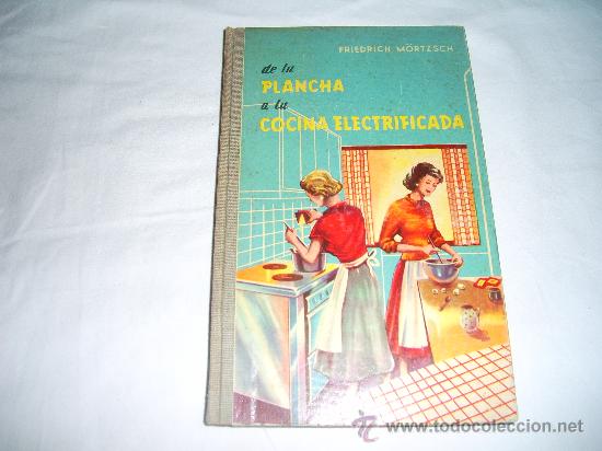 Libri di seconda mano: DE LA PLANCHA A LA COCINA ELECTRIFICADA. FRIEDRICH M&Ouml;RTZSCH