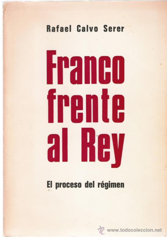 Libros de segunda mano: FRANCO FRENTE AL REY - RAFAEL CALVO SERER - Foto 1