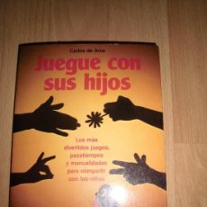 Libros de segunda mano: JUEGUE CON SUS HIJOS CARLOS DE ARCE EDIT.MARTINEZ ROCA 1990 LOS MAS DIVERTIDOS JUEGOS,PASATIEMPOS