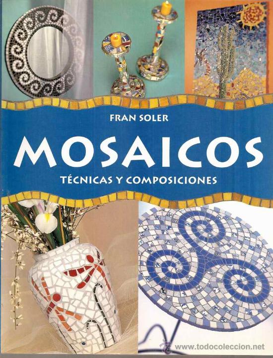 Libros de segunda mano: MOSAICOS - T&Eacute;CNICAS Y COMPOSICIONES - FRAN SOLER - Foto 1