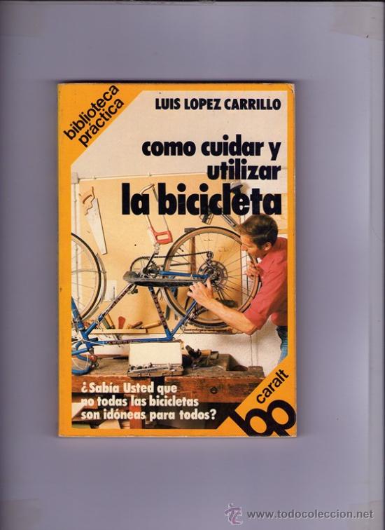 Libros de segunda mano: LUIS LOPEZ CARRILLO COMO CUIDAR Y UTILIZAR LA BICICLETA BIBLIOTECA PRACTICA CARALT T - Foto 1