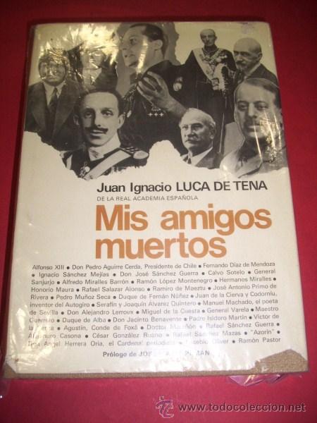 Libros de segunda mano: LUCA DE TENA, Juan Ignacio - Mis amigos muertos - Foto 1