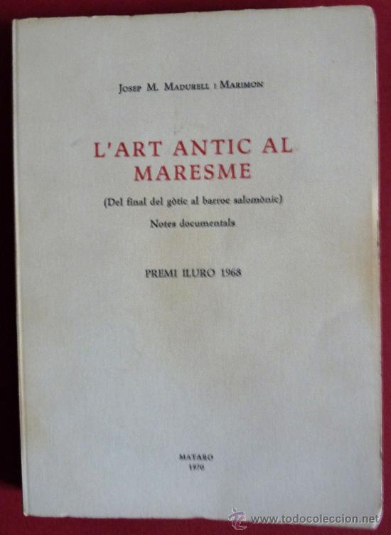 Libros de segunda mano: L'Art Antic al Maresme (Del Final del G&ograve;tic al Barroc Salom&ograve;nic). Notes Documentals. J.M. Madurell