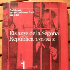 Libros de segunda mano: ELS ANYS DE LA SEGONA REPÚBLICA (1931 - 1936) - CATALUNYA DURANT LA GUERRA CIVIL DIA A DIA. Lote 34921800